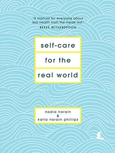 Self-Care for the Real World by Nadia Narain, Katia Narain Phillips, 9781419736773