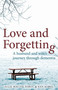 Love and Forgetting (A husband and wife's journey through dementia) by Julie Macfie Sobol, Ken Sobol, 9781927583180