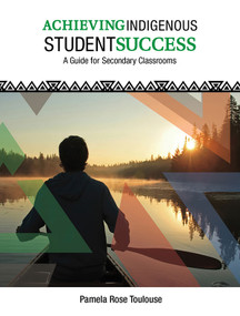 Achieving Indigenous Student Success (A Guide for Secondary Classrooms) by Pamela Rose Toulouse, 9781553796565