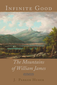 Infinite Good (The Mountains of William James) by J. Parker Huber, 9780996135795