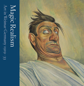 Magic Realism (Art in Weimar Germany 1919-33) by Matthew Gale, Katy Wan, 9781849765886