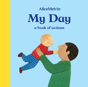 The World of Alice Melvin: My Day (A Book of Actions) by Alice Melvin, 9781849765862