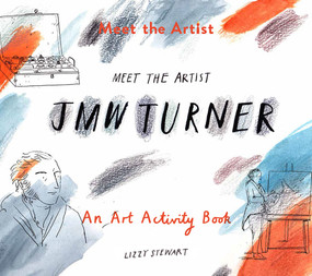 Meet the Artist: J.M.W. Turner by Lizzy Stewart, 9781849765183