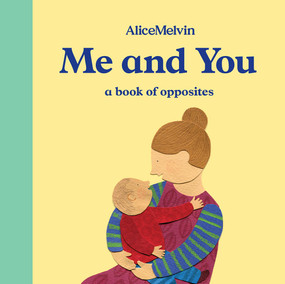 The World of Alice Melvin: Me and You (A Book of Opposites) by Alice Melvin, 9781849765855