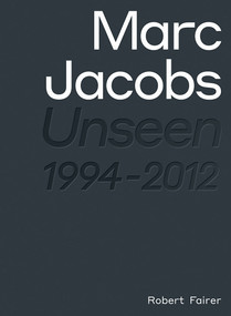 Marc Jacobs (Unseen 1994 - 2012) by Robert Fairer, Sally Singer, André Leon Talley, 9781419732836