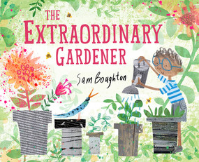The Extraordinary Gardener (A Picture Book) by Sam Boughton, 9781849766043
