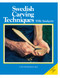 Swedish Carving Techniques (A Step-by-Step Guide to Spoon Carving, Knife Skills, and Understanding Wood Grain) by Wille Sundqvist, 9781627106733