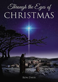 Through the Eyes of Christmas (Keys to Unlocking the Spirit of Christmas in Your Heart) by Ron Davis, 9781595540287