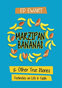 Marzipan Bananas (And Other True Stories: Footnotes on Life and Faith) - 9781595559388 by Ed Ewart, 9781595559388