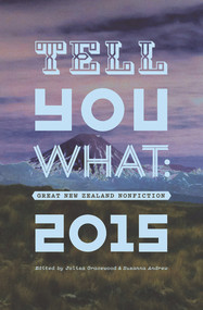 Tell You What (Great New Zealand Nonfiction 2015) by Jolisa Gracewood, Susanna Andrew, 9781869408244