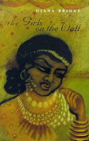 The Girls on the Wall (Poems by Diana Bridge) by Diana Bridge, 9781869402099