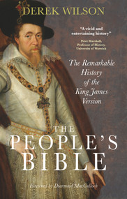 The People's Bible (The Remarkable History of the King James Version) by Derek Wilson, 9780745955599
