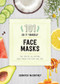 101 DIY Face Masks (Fun, Healthy, All-Natural Sheet Masks for Every Skin Type) by Jennifer McCartney, 9781682683118