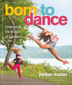 Born to Dance (Celebrating the Wonder of Childhood) - 9780761189343 by Jordan Matter, 9780761189343