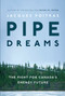 Pipe Dreams (The Fight for Canada's Energy Future) by Jacques Poitras, 9780735233355