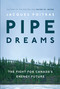 Pipe Dreams (The Fight for Canada's Energy Future) by Jacques Poitras, 9780735233355