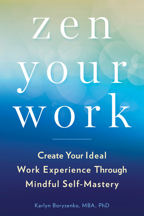 Zen Your Work (Create Your Ideal Work Experience Through Mindful Self-Mastery) by Karlyn Borysenko, 9780143133391