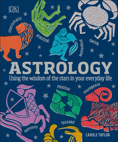 Astrology (Using the Wisdom of the Stars in Your Everyday Life) by DK, 9781465464132