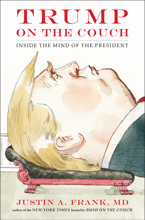 Trump on the Couch (Inside the Mind of the President) by Justin A. Frank, MD, 9780735220324