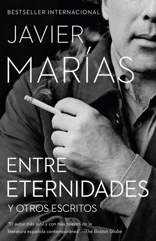 Entre Eternidades / Between Eternities (Y otros escritos) (Spanish Edition) by Javier Marías, 9780525565932
