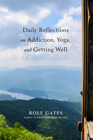 Daily Reflections on Addiction, Yoga, and Getting Well by Rolf Gates, 9781401953966