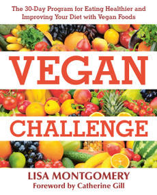 Vegan Challenge (The 30-Day Program for Eating Healthier and Improving Your Diet with Vegan Foods) by Lisa Montgomery, Catherine Gill, Jenny Ross, Heidi Albertsen, Brenda Hinton, 9781578267729
