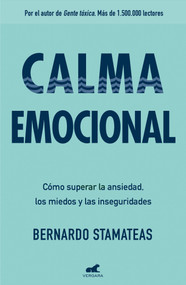 Calma emocional: Cómo superar la ansiedad, los miedos y las inseguridades / Inner Peace. How to Overcome Anxiety, Fears, and Insecurities (Spanish Edition) by Bernardo Stamateas, 9788416076178