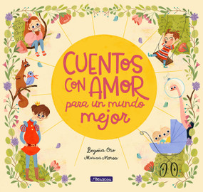 Cuentos con amor para un mundo mejor / Stories Full of Love for a Wonderful World (Spanish Edition) by Begoña Oro, Marisa Morea, 9788448851057