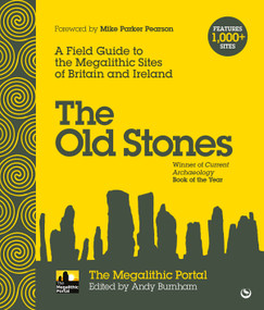 The Old Stones (A Field Guide to the Megalithic Sites of Britain and Ireland) by Andy Burnham, 9781786781543