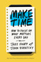 Make Time (How to Focus on What Matters Every Day) by Jake Knapp, John Zeratsky, 9780525572428