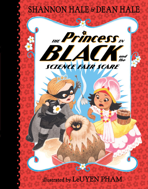 The Princess in Black and the Science Fair Scare by Shannon Hale, Dean Hale, LeUyen Pham, 9780763688271