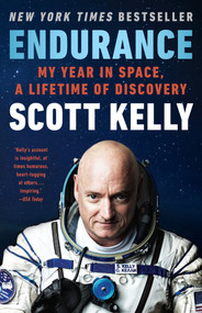 Endurance (My Year in Space, A Lifetime of Discovery) by Scott Kelly, 9780525432432