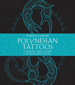 Polynesian Tattoos (42 Modern Tribal Designs to Color and Explore) by Roberto Gemori, 9781611806304