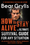 How to Stay Alive (The Ultimate Survival Guide for Any Situation) by Bear Grylls, 9780062857118