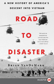 Road to Disaster (A New History of America's Descent into Vietnam) - 9780062859662 by Brian VanDeMark, 9780062859662