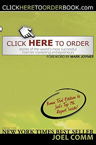 Click Here to Order (Stories of the World's Most Successful Internet Marketing Entrepreneurs) by Joel Comm, Mark Joyner, 9781600371738
