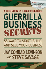 Guerrilla Business Secrets (58 Ways to Start, Build, and Sell Your Business) by Jay Conrad Levinson, Steve Savage, 9781600375149