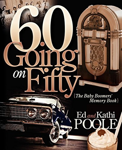 60 Going on Fifty (The Baby Boomers Memory Book) by Ed Poole, Kathi Poole, 9781600377389