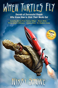 When Turtles Fly (Secrets of Successful People Who Know How To Stick Their Necks Out) by Nikki Stone, 9781600376757