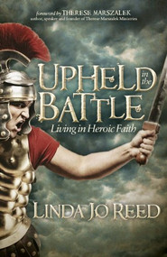 Upheld in the Battle (Living in Heroic Faith) by Linda Jo Reed, 9781614486527