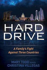 Hard Drive (A Family's Fight Against Three Countries) by Mary Todd, Christina Villegas, 9781630473365
