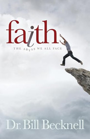 Faith (The Abyss We All Face) by Bill Becknell, 9781630474164