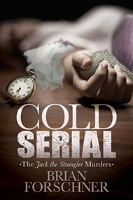 Cold Serial (The Jack The Strangler Murders) by Brian Forschner, 9781630475482