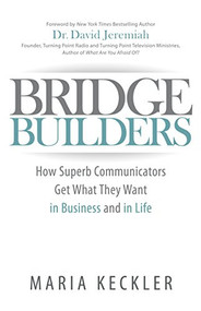 Bridge Builders (How Superb Communicators Get What They Want in Business and in Life) by Maria Keckler, 9781630475390