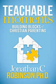 Teachable Moments (Building Blocks of Christian Parenting) by Jonathan C. Robinson, 9781630477288