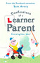 Confessions of a Learner Parent (Parenting like a boss. (An inexperienced, slightly ineffectual boss.)) by Sam Avery, 9781409175636