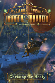A Perilous Journey of Danger and Mayhem #1: A Dastardly Plot by Christopher Healy, 9780062341976