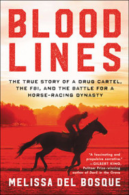 Bloodlines (The True Story of a Drug Cartel, the FBI, and the Battle for a Horse-Racing Dynasty) - 9780062448491 by Melissa del Bosque, 9780062448491