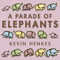 A Parade of Elephants by Kevin Henkes, Kevin Henkes, 9780062668271