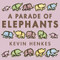 A Parade of Elephants by Kevin Henkes, Kevin Henkes, 9780062668271